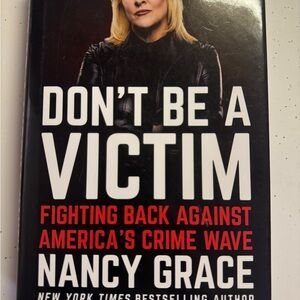Don't Be a Victim : Fighting Back Against America's Crime Wave by Nancy Grace